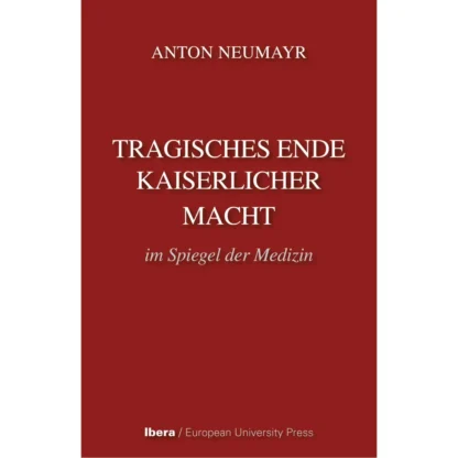 Tragisches Ende kaiserlicher Macht im Spiegel der Medizin