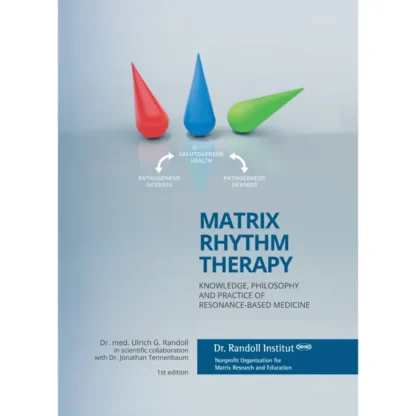 Matrix Rhythm Therapy – Knowledge, Philosophy and Practice of Resonance Based Medicine